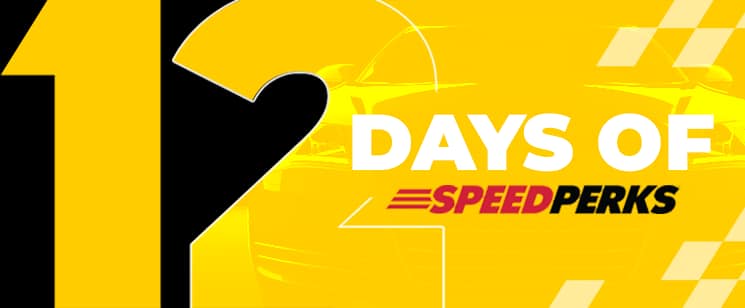 Shop Now - It's the 12 Days of Speed Perks!