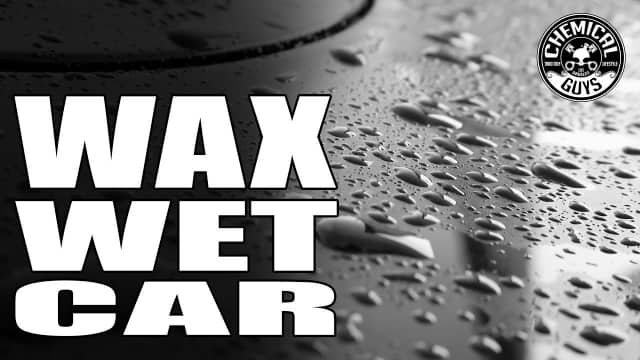 How To Wax Cars While Wet - Chemical Guys 