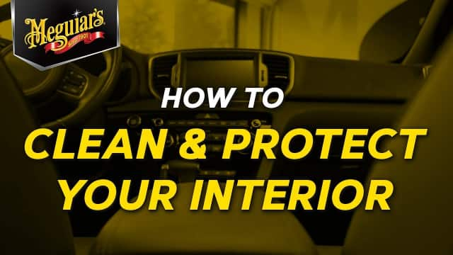 How to Clean and Protect Your Interior with Meguiar's 